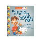 Nu ai vrea sa traiesti fara: Internet! - Anne Rooney