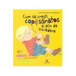 Cum sa cresti copil sanatos si plin de incredere - Jennifer Moore-Mallinos, Annabel Spenceley