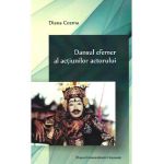 Dansul efemer al actiunilor actorului - Diana Cozma
