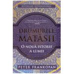 Drumurile matasii. O noua istorie a lumii - Peter Frankopan
