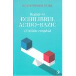 Reglati-va echilibrul acido-bazic - Christopher Vasey