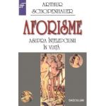 Aforisme asupra intelepciunii in viata - Arthur Schopenhauer
