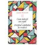 Cum iubesti un copil - Janusz Korczak