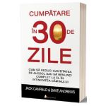 Cumpatare in 30 de zile - Jack Canfield, Dave Andrews