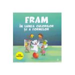 Fram in lumea culorilor si a formelor - Anca Stanescu, Iulia Burtea