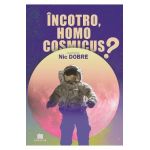 Incotro, homo cosmicus? - Nic Dobre