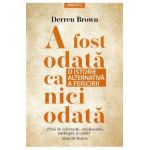 A fost odata ca niciodata. O istorie alternativa a fericirii - Derren Brown