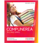 Compunerea in 5 pasi simpli pentru clasele 5-8 si Evaluarea Nationala, 56 de modele si 93 de aplicatii - Margareta Onofrei