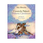 Cronicile Padurii. Padurea Cantatoare - Alec Blenche, Alexia Udriste