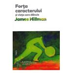Forta caracterului si viata care dainuie - James Hillman