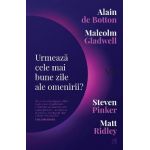 Urmeaza cele mai bune zile ale omenirii? - Alain de Botton, Malcolm Gladwell