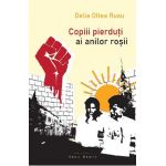 Copiii pierduti ai anilor rosii - Delia Oltea Rusu