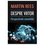 Despre viitor. Perspectivele umanitatii - Martin Rees