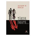 Tarziu, indata... - Silvan G. Escu