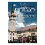 A Marosvasarhelyi Kulturpalota. Tirgu Mures The Palace of Culture - Kolumban-Kantor Zita