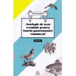 Antologie de texte esentiale pentru istoria gastronomiei romanesti - Cristina Elena Andrei