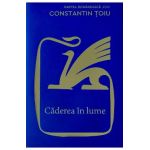 Caderea in lume - Constantin Toiu