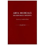 Arta muzicala din Republica Moldova. Istorie si modernitate