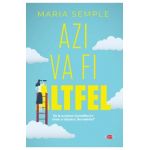 Azi va fi altfel - Maria Semple