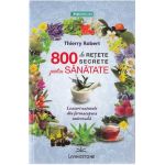 800 de retete secrete pentru sanatate - Thierry Robert