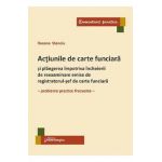 Actiunile de carte funciara si plangerea impotriva incheierii de reexaminare emise de registratorul-sef de carte funciara - Roxana Stanciu
