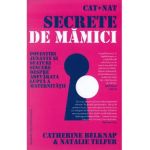 Cat + Nat. Secrete de mamici - Catherine Belknap, Natalie Telfer