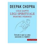 Cele sapte legi spirituale pentru parinti - Deepak Chopra
