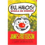 Eu, haios! Scoala de comedie - James Patterson, Chris Grabenstein