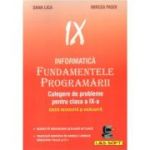 Informatica. Fundamentele Programarii culegere de probleme pentru clasa a 9-a - Dana Lica