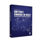 Am fost consul in vest. O lume nebuna, interpretata subiectiv - Aurel Bonciog
