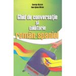 Ghid de conversatie si calatorie roman-spaniol - George Huzum, Georgiana Moise