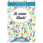 Sa scriem literele! Caiet de scriere pentru Limba Romana