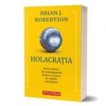 Holacratia. Noul sistem de management pentru o lume in rapida schimbare - Brian J. Robertson