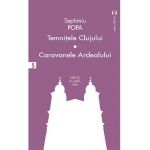 Temnitele Clujului. Caravanele Ardealului - Septimiu Popa