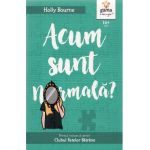 Acum sunt normala? - Holly Bourne