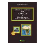 Calatorie in pandemie, prin Africa. Libreville, Accra, Abidjan, Dakar, Bamako - Doru Ciucescu