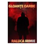 Gloante oarbe - Raluca Irimie