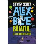 Alex Blue, baiatul extraterestru - Cristina Centea