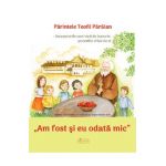 Am fost si eu odata mic - Parintele Teofil Paraian