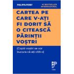 Cartea pe care v-ati fi dorit sa o citeasca parintii vostri - Philippa Perry