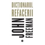 Dictionarul refacerii - John Freeman
