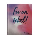 Fii un rebel!