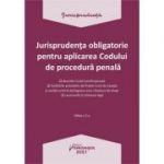 Jurisprudenta obligatorie pentru aplicarea Codului de procedura penala. Actualizata 4 ianuarie 2021