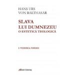Slava lui Dumnezeu. O estetica teologica. Vol.1 - Hans Urs von Balthasar
