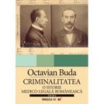 Criminalitatea. O istorie medico-legala romaneasca - Octavian Buda