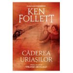 Caderea uriasilor - Ken Follett