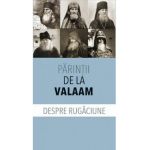Despre rugaciune - Parintii de la Valaam