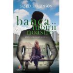 Banca iubirii noastre. Locul unde a inceput totul... - Saskia Sarginson