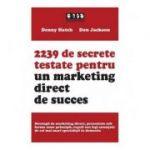 2239 de secrete testate pentru un marketing direct de succes - Denny Hatch, Don Jackson