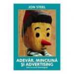 Adevar, minciuna si advertising. Arta Account Planningului - Jon Steel